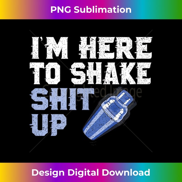 I'm Here To Shake Stuff Up Hilarious Bartender Barman Gift - Classic Sublimation PNG File - Tailor-Made for Sublimation Craftsmanship