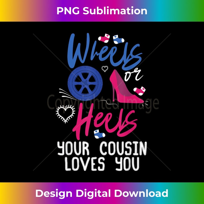 Wheels Or Heels Your Cousin Loves You Gender Reveal Party - Instant PNG Sublimation Download