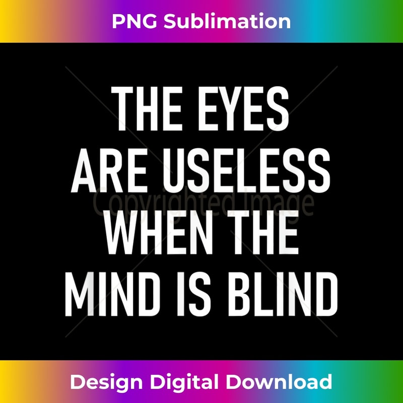 Useless Transparent The Eyes Are Useless When The Mind Is Blind, Funny 1 - PNG T | Inspire ...