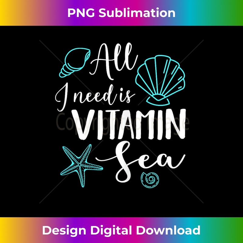 Funny Beach Ocean Sailing All I Need Is Vitamin Sea - Stylish Sublimation Digital Download