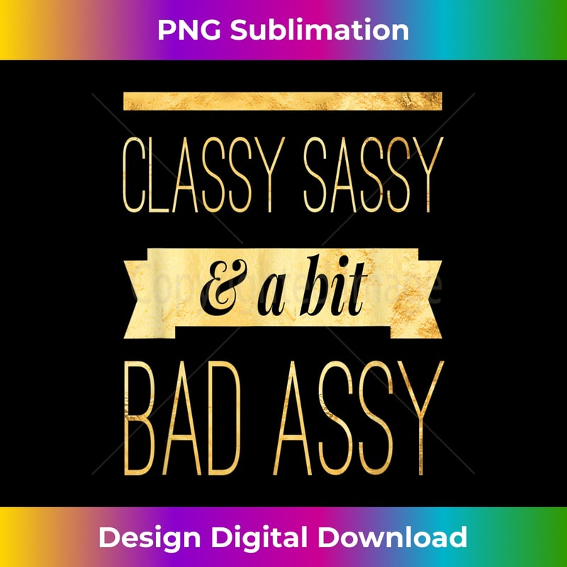 Classy Sassy And A Bit Bad Assy Gold Typography - Exclusive PNG Sublimation Download