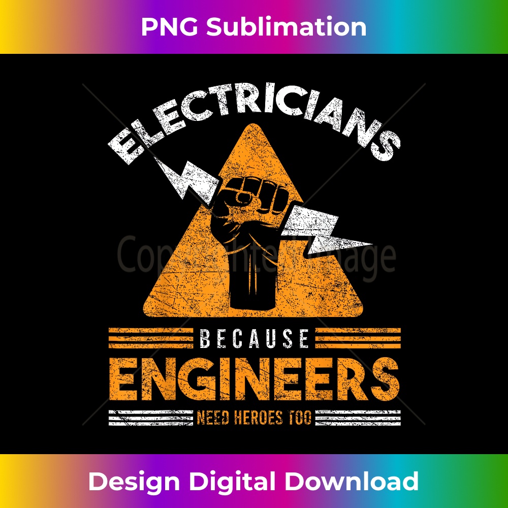 Electricians Because Engineers Need Heroes Too Electrical - PNG Transparent Sublimation Design