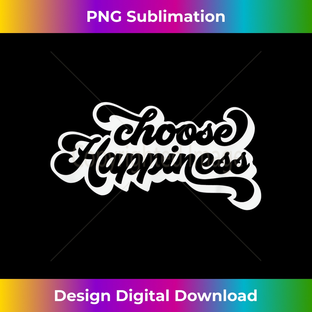 Choose Happiness Happy Mood Inspirational Positive Slogan - Premium Sublimation Digital Download