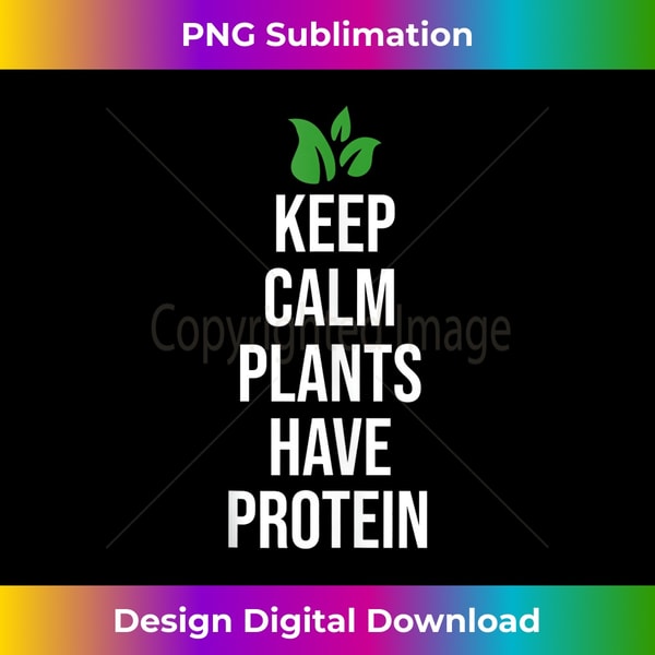 Stay calm plants have protein vegan 1 - Stylish Sublimation Digital Download