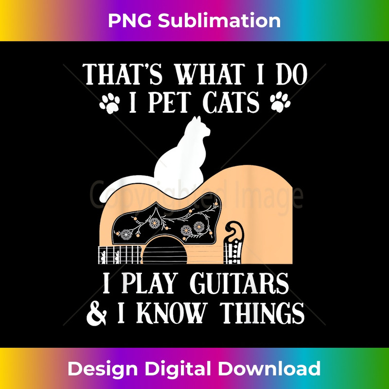 That is what i do -I pet cats i play guitars and know things 1 - Decorative Sublimation PNG File