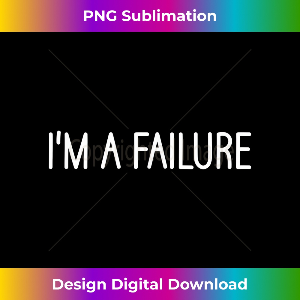 I'm A Failure, Funny, Jokes, Sarcastic Sayings - Creative Sublimation PNG Download