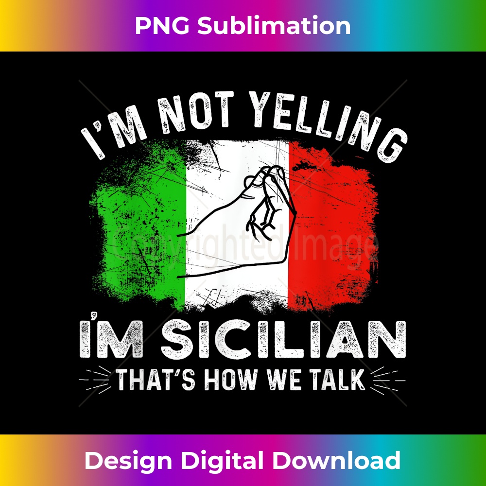 Italy Flag I'm Not Yelling I'm Sicilian That's How We Talk - Aesthetic Sublimation Digital File