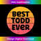 Todd Name Retro Sunset Graphic Best Todd Ever 1 - PNG Transparent Sublimation File