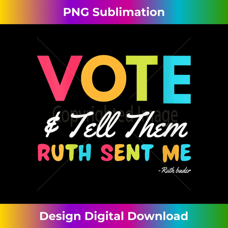 s RBG Vote Notorious Feminist Vote & Tell Them Ruth Sent Me  1 - Instant PNG Sublimation Download