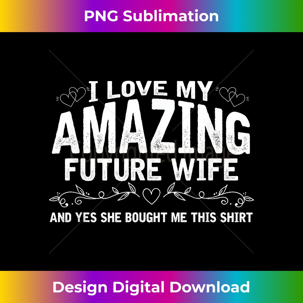 I Love My Future Wife Engaged Fiance Bought Me This - Unique Sublimation PNG Download