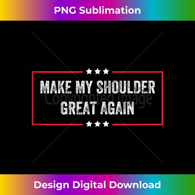 Make My Shoulder Great Again - Funny Post Surgery Apparel  1 - Elegant Sublimation PNG Download