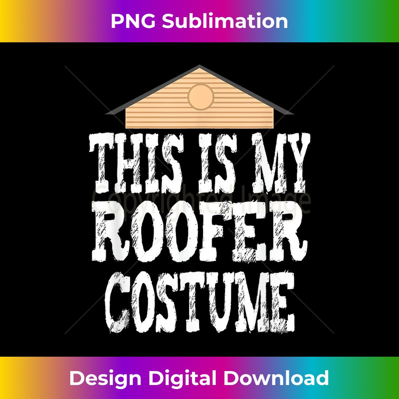 This Is My Roofer Costume - Roofing 1 - Elegant Sublimation PNG Download