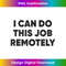 I Can Do This Job Remotely Funny Return To Office Saying RTO - Creative Sublimation PNG Download