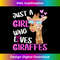 Just Girl Who Loves Giraffes  Giraffe - Artistic Sublimation Digital File