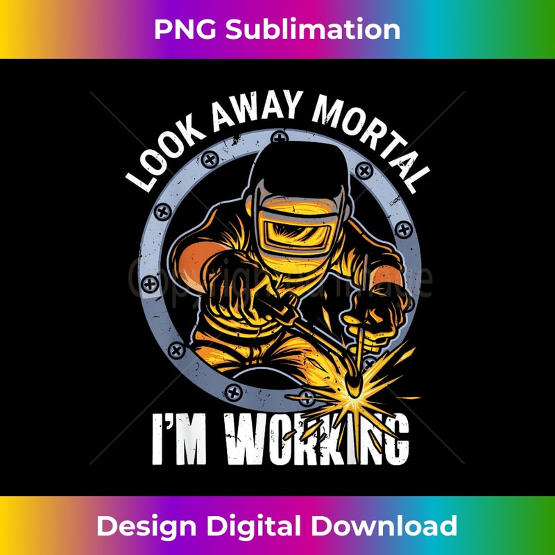 Welder Look Away Mortal I'm Working Funny Welding 1 - Vintage Sublimation PNG Download