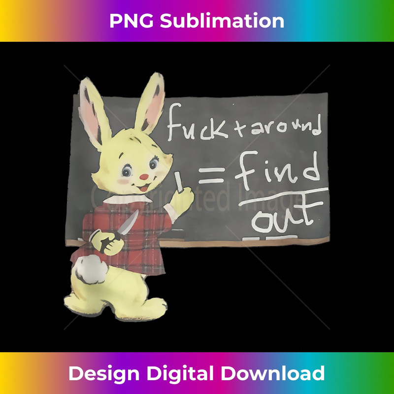 Fuck Around And Find Out Knife Bunny retro funny weird - PNG Transparent Sublimation File