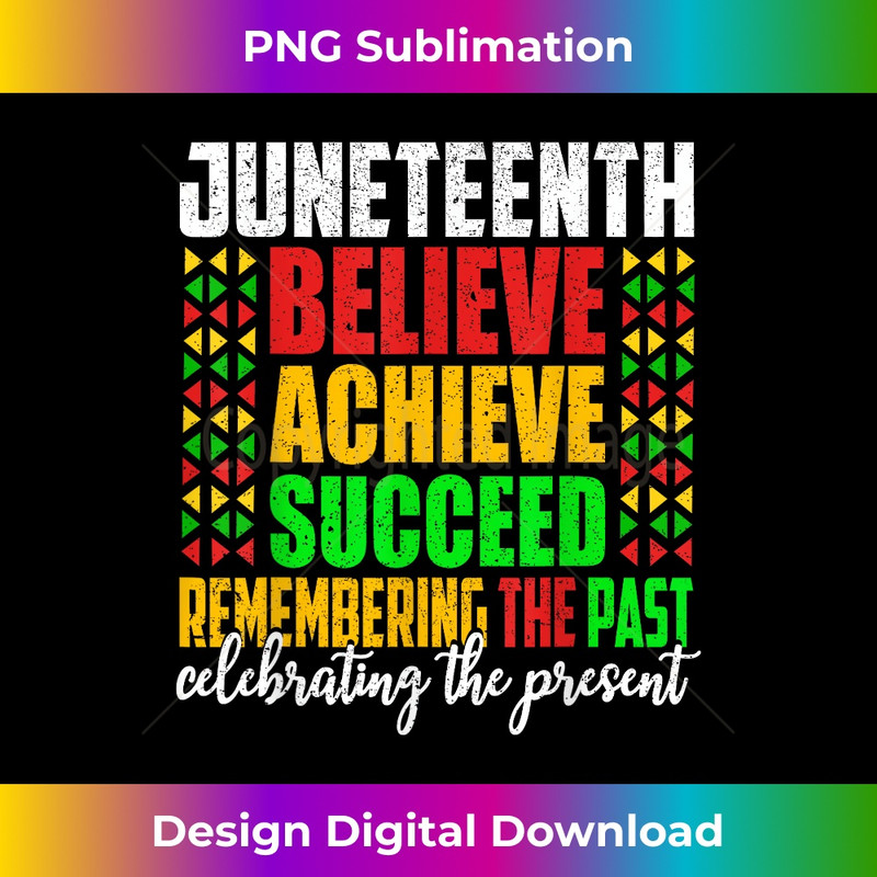 Juneteenth Is My Independence Day believe achieve succeed - Digital Sublimation Download File