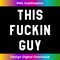 This Fuckin Guy 1 - Unique Sublimation PNG Download