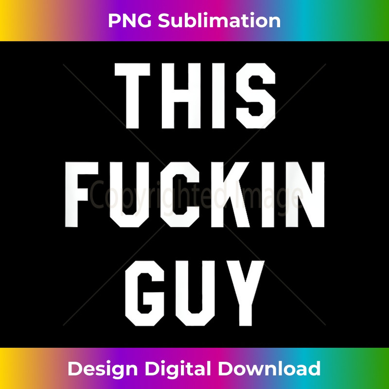 This Fuckin Guy 1 - Unique Sublimation PNG Download