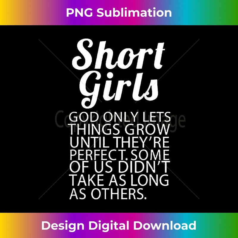 Short Girls God Only Lets Things Grow They're Perfect 1 - Special Edition Sublimation PNG File