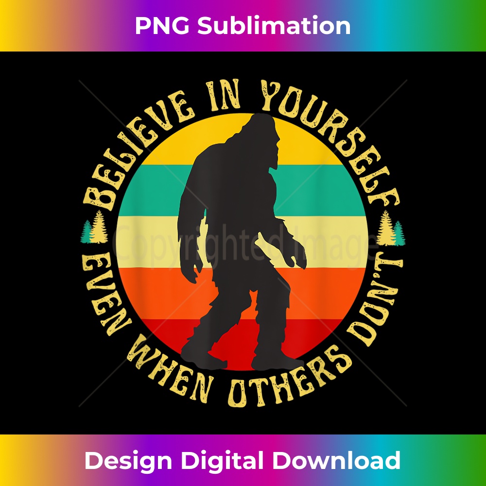 Bigfoot Funny Believe In Yourself Sasquatch Motivational - Instant Sublimation Digital Download
