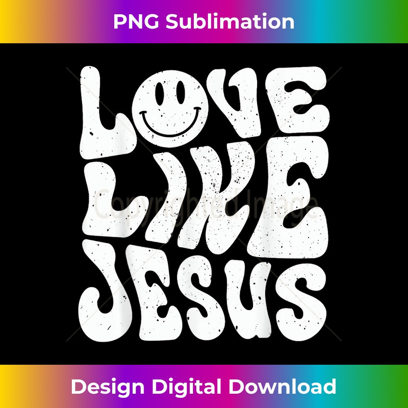 Love Like Jesus 1 - PNG Transparent Sublimation File