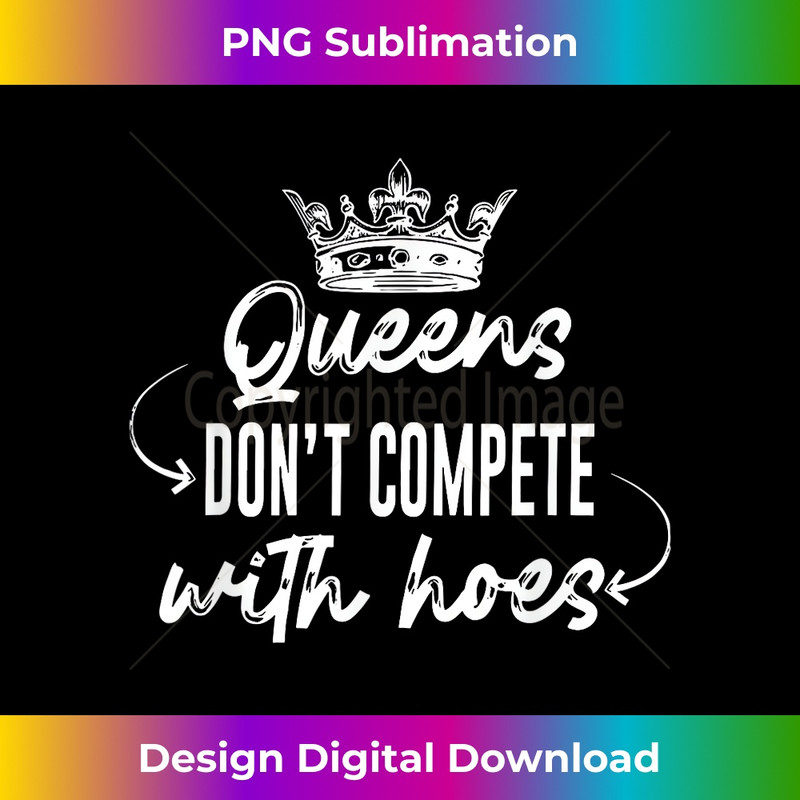 Queens Don't Compete With Hoes Apparel 1 - Stylish Sublimation Digital Download