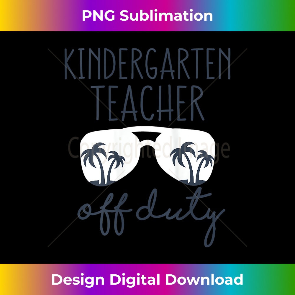 s Kindergarten Teacher Off Duty Last Day of School Summer 1 - Decorative Sublimation PNG File
