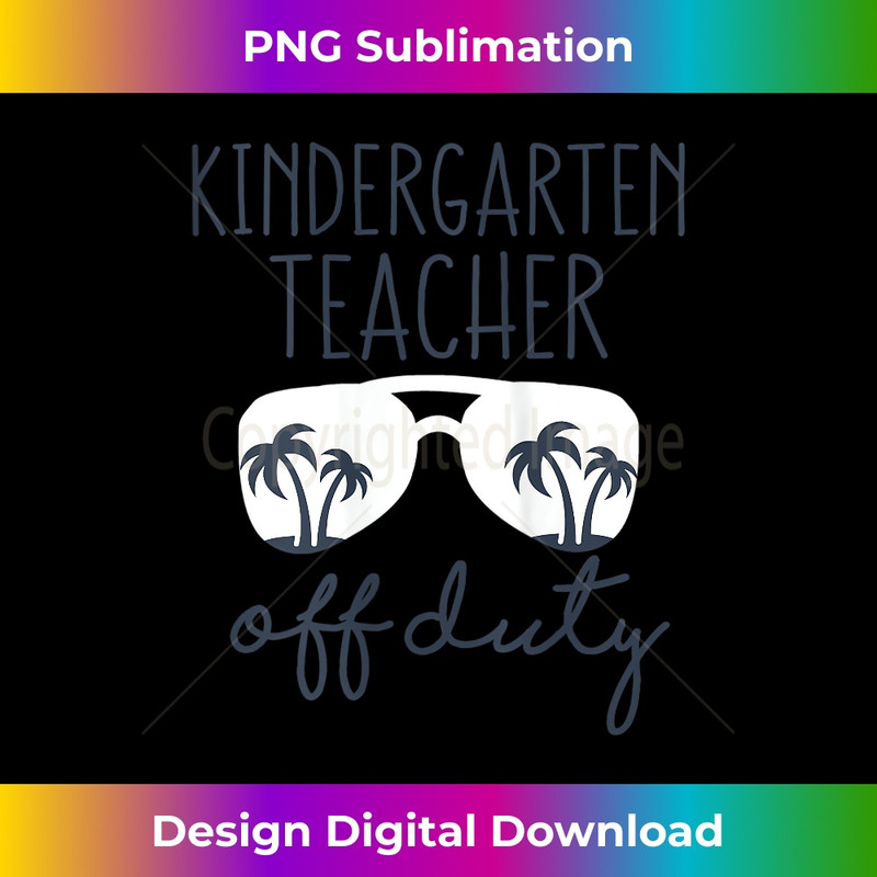 s Kindergarten Teacher Off Duty Last Day of School Summer 1 - Decorative Sublimation PNG File