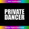 Private Dancer - Funny Adult Humor s 1 - Exclusive Sublimation Digital File