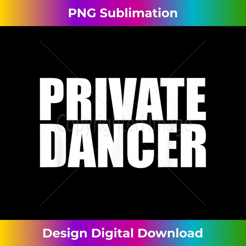 Private Dancer - Funny Adult Humor s 1 - Exclusive Sublimation Digital File
