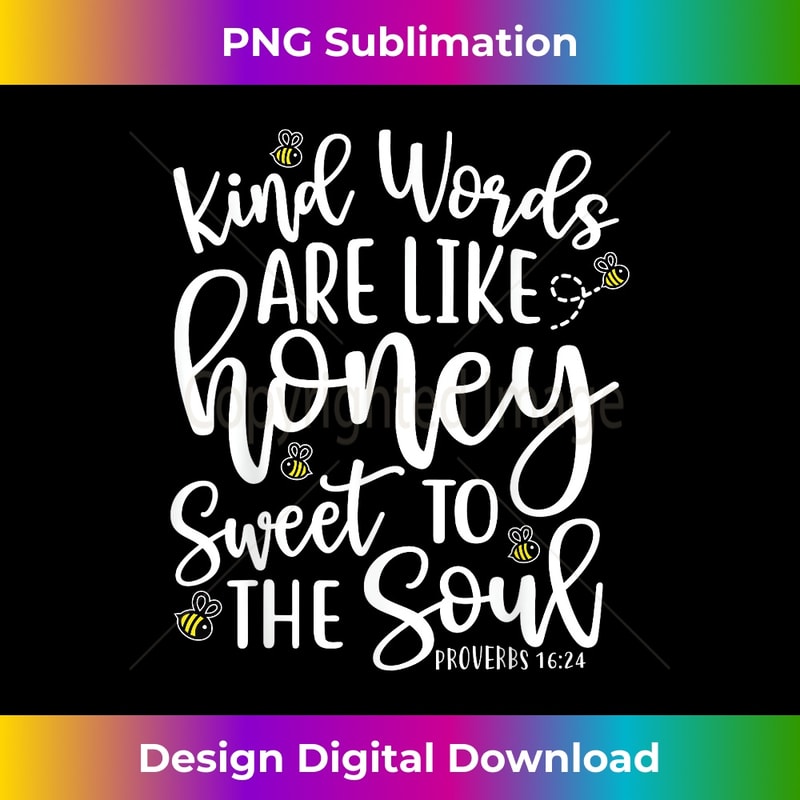 Kind Words Like Honey Sweet Soul Christian Faith T - Premium Sublimation Digital Download