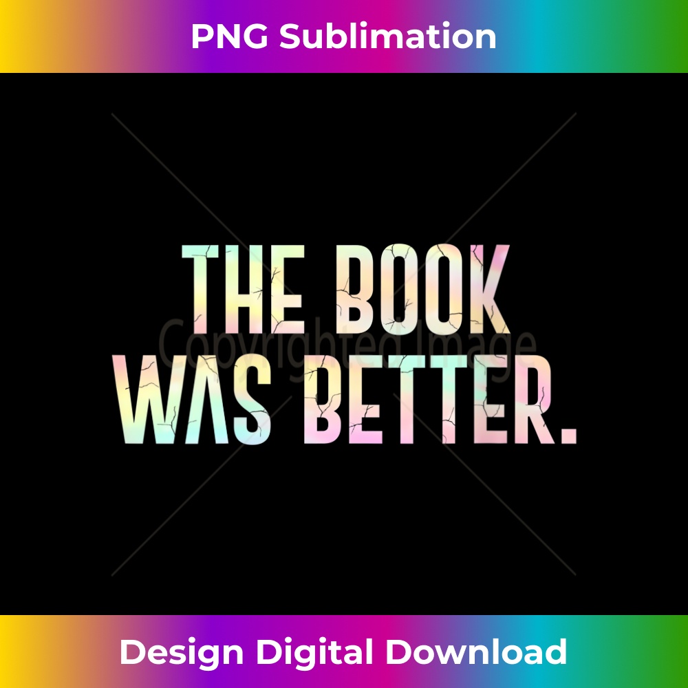 s The Book Was Better - Funny Literary 1 - Unique Sublimation PNG Download