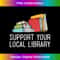 Support Your Local Library, Funny Reading Books Lover 1 - Signature Sublimation PNG File