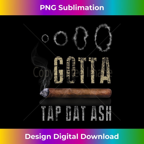 Cigars Gotta Tap Dat Ash Cigar T And Smoking - Professional | Inspire ...