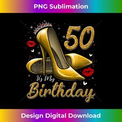 high heels stepping into my 50th birthday 50 and fabulous - modern sublimation png file