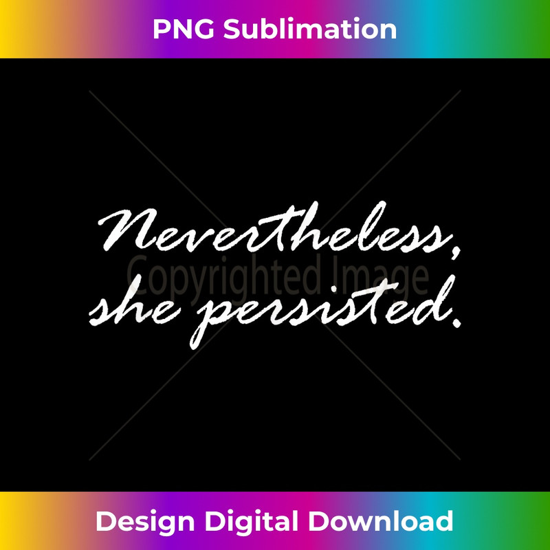 Nevertheless She Persisted 1 - Instant PNG Sublimation Download