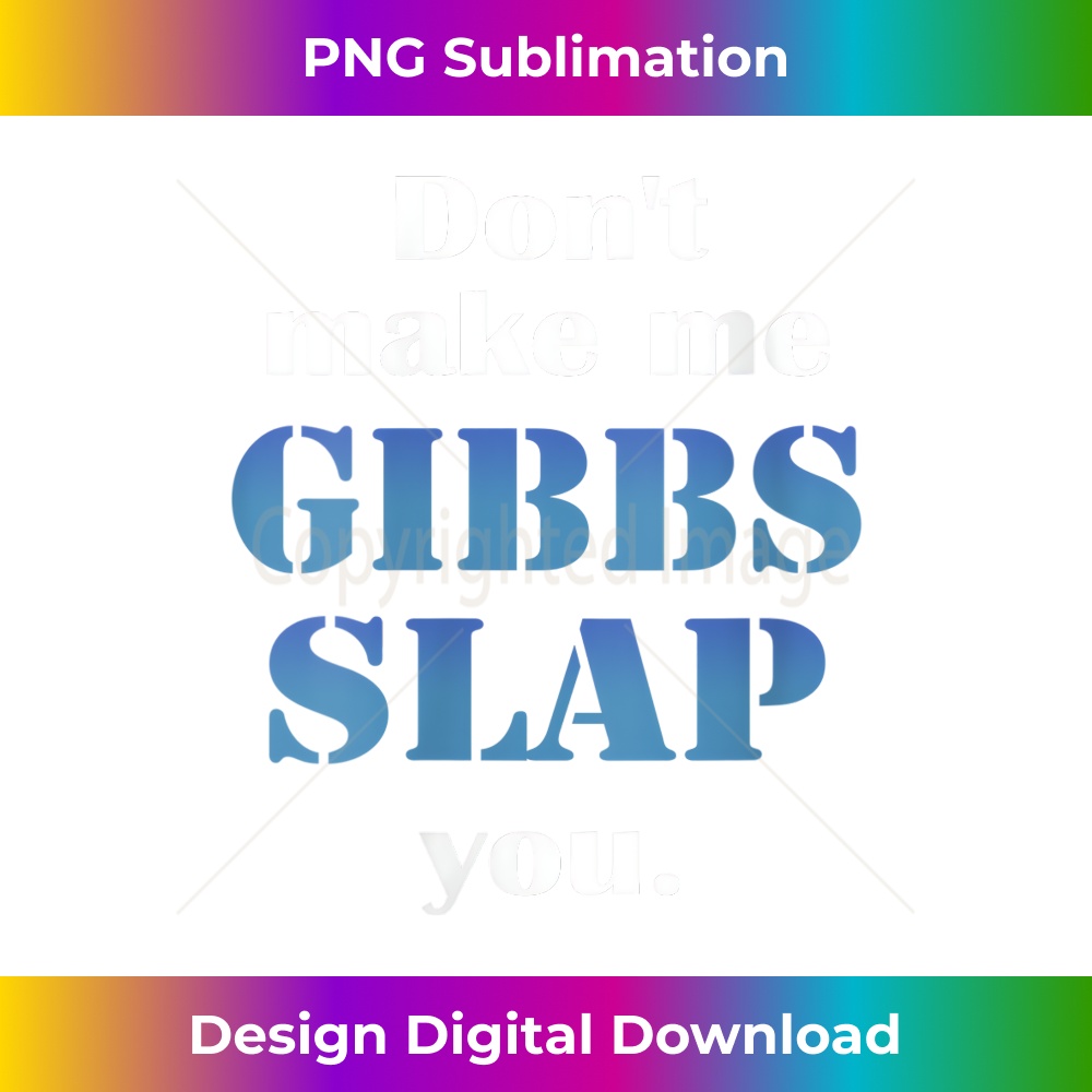 s Donu2019t Make Me Gibbs Slap You 1 - Creative Sublimation PNG Download
