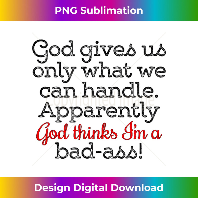 God gives us only what we can handle - Creative Sublimation PNG Download