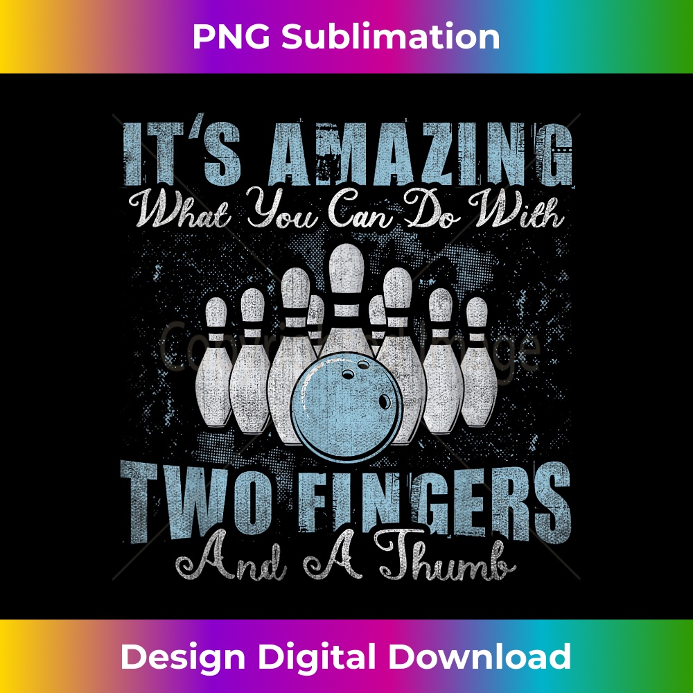 Amazing What You Can Do With Two Fingers & A Thumb Bowling - Special Edition Sublimation PNG File