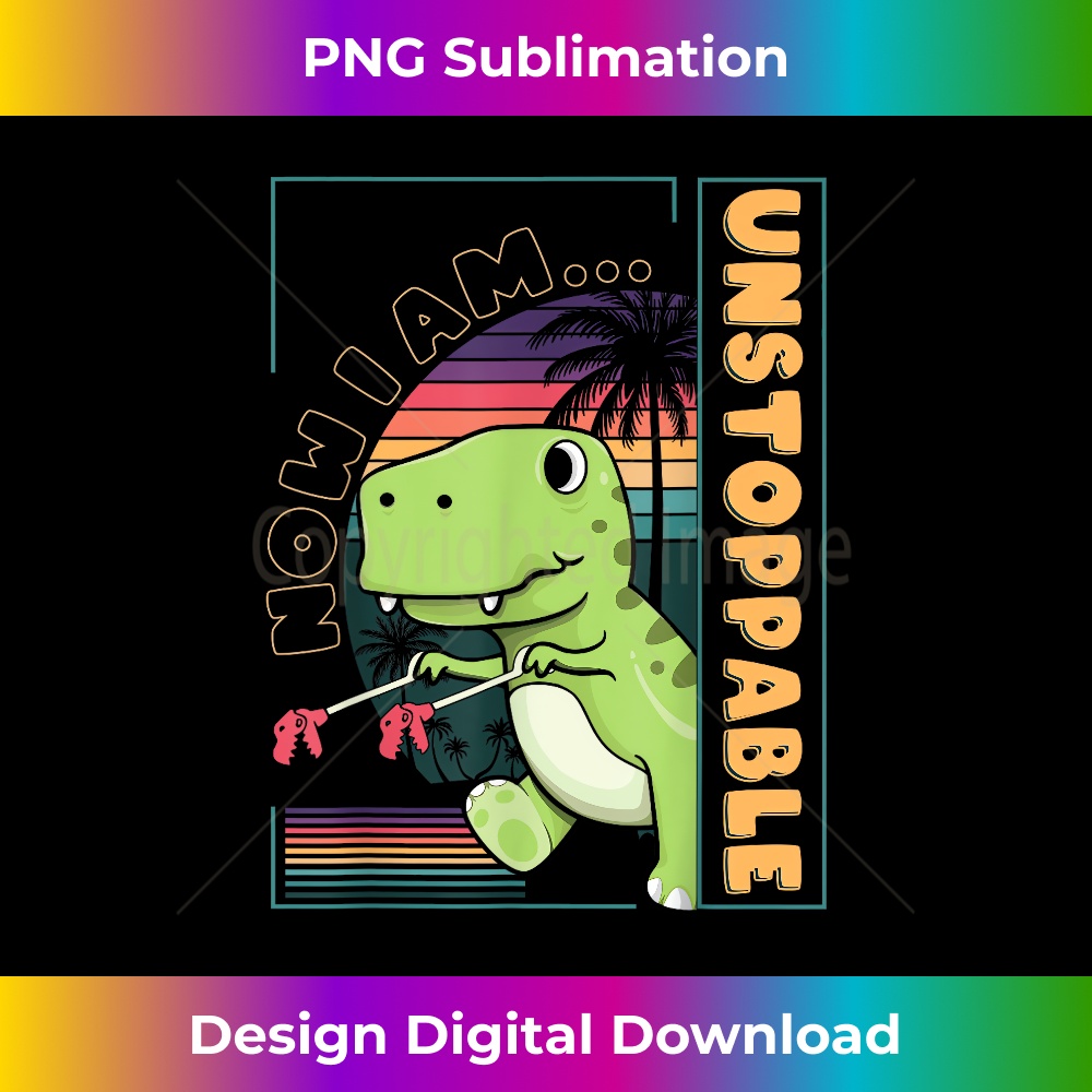 Now I Am Unstoppable Funny Rex Dinosaur Rex Cute Vintage 1 - PNG Transparent Digital Download File for Sublimation