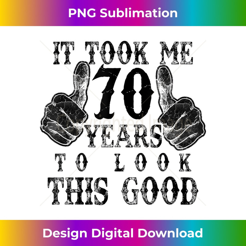 Cute 70 Years Look Good 70th Birthday Cool - Exclusive Sublimation Digital File
