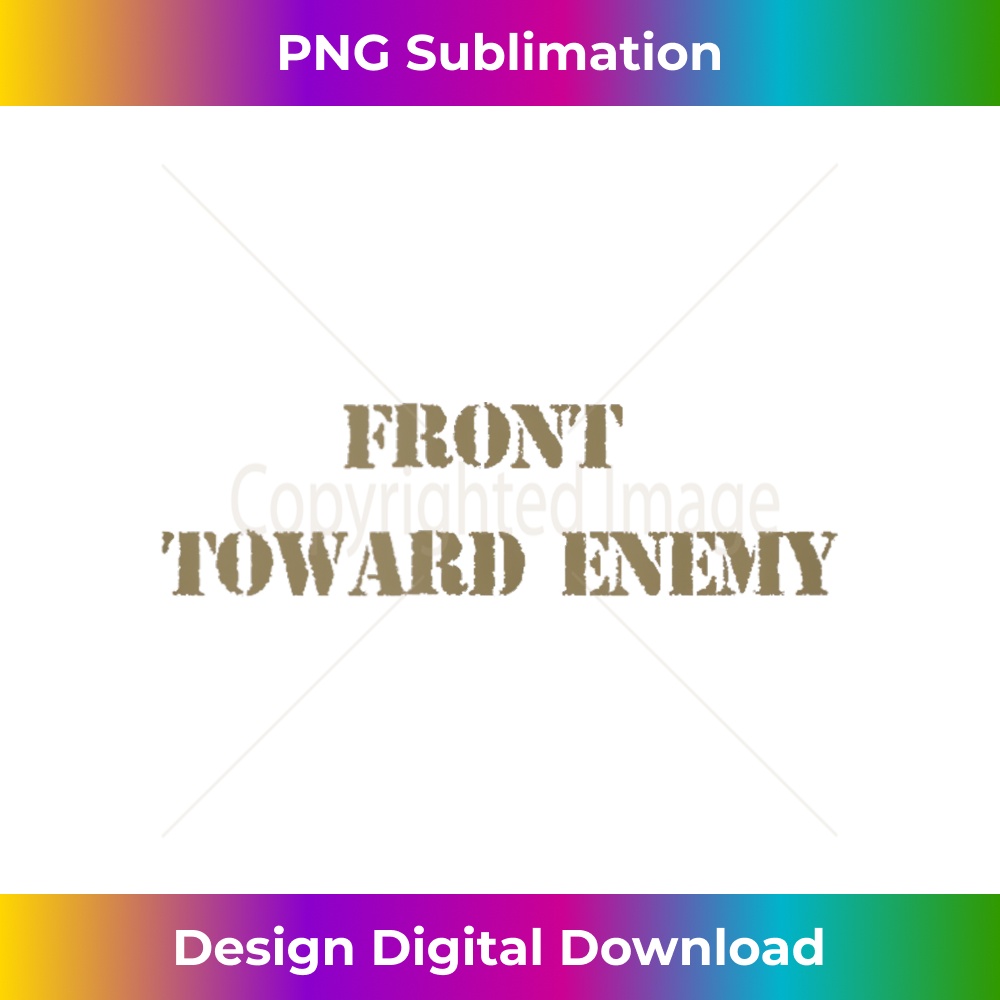 Front Toward Enemy Claymore Mine Army Infantry Grunt - Special Edition Sublimation PNG File