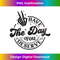 Have the Day You Deserve ( Both Sided) - Stylish Sublimation Digital Download