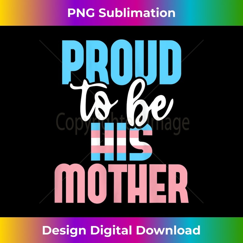 s Proud To Be His Mother - Transgender Mom Trans Pride LGBTQ 1 - Exclusive PNG Sublimation Download