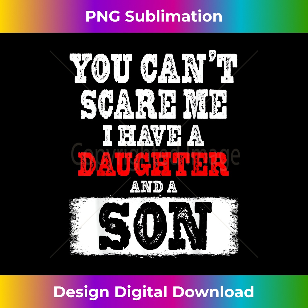 You Can't Scare Me I Have a Daughters And A Son Dad Mom 1 - Exclusive Sublimation Digital File