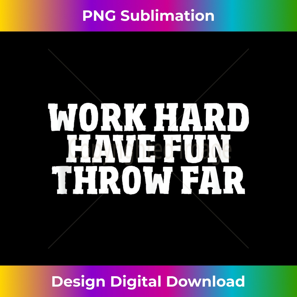 Work Hard Have Fun Shot Put Discus Track And Field Throwing  1 - Special Edition Sublimation PNG File