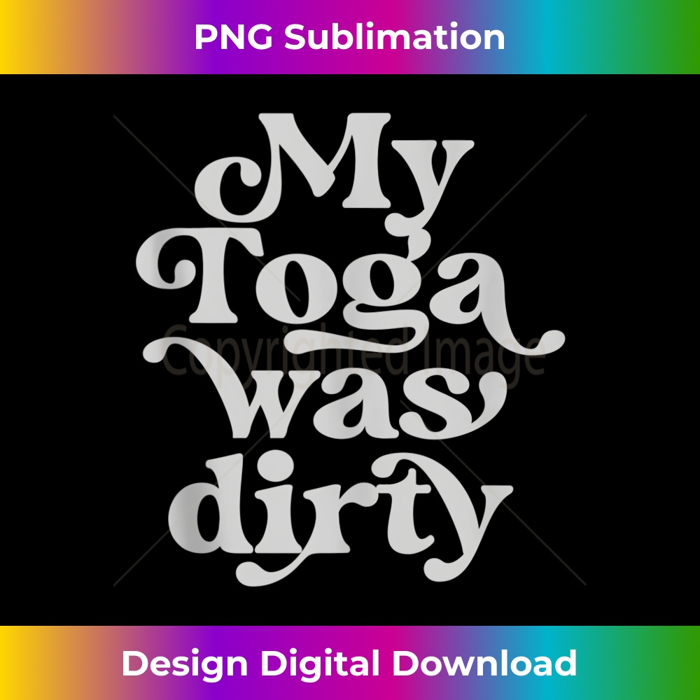 Funny Toga Party Costume My Toga Was Dirty Roman Greek Party - Creative Sublimation PNG Download