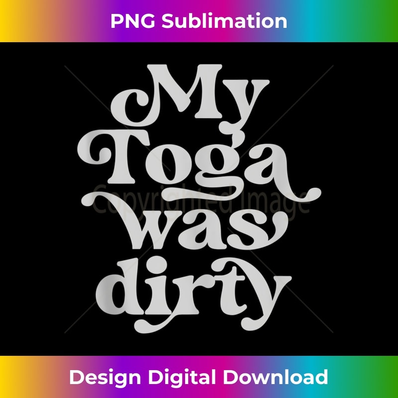 Funny Toga Party Costume My Toga Was Dirty Roman Greek Party - Creative Sublimation PNG Download