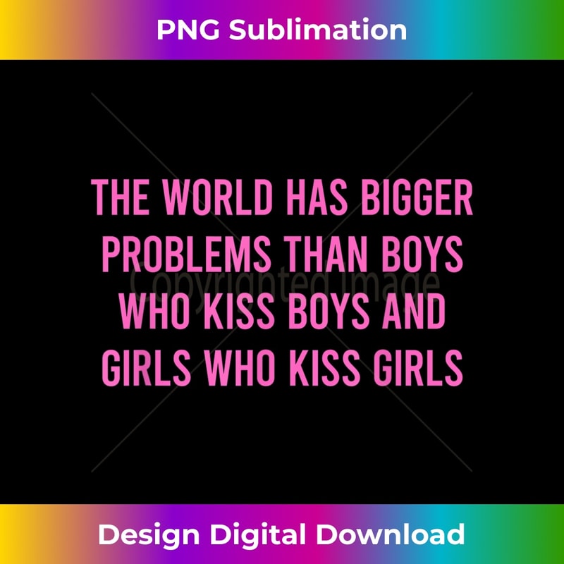 The World Has Bigger Problems Gay Pride Lesbian 1 - PNG Transparent Sublimation Design